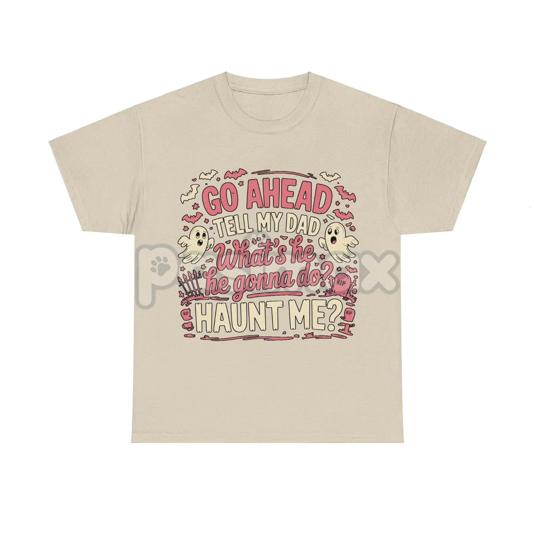 "Go Ahead Tell My Dad... Haunt Me" T-Shirt - Dark Humor Statement Tee, Irreverent Graphic Shirt