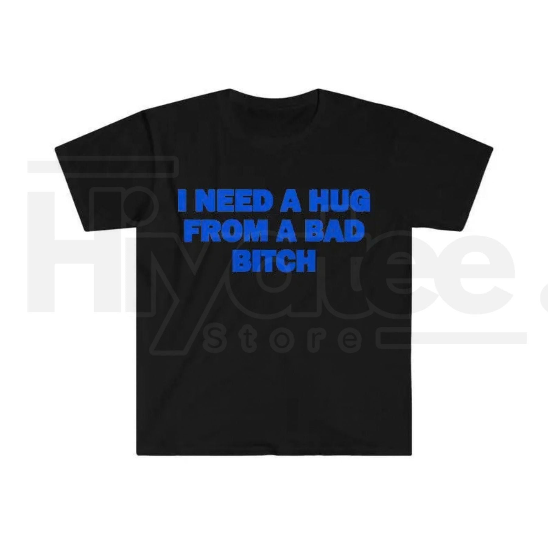 "I Need A Hug From A Bad B*tch" Funny Meme T-Shirt – Humorous Unisex Graphic Tee
