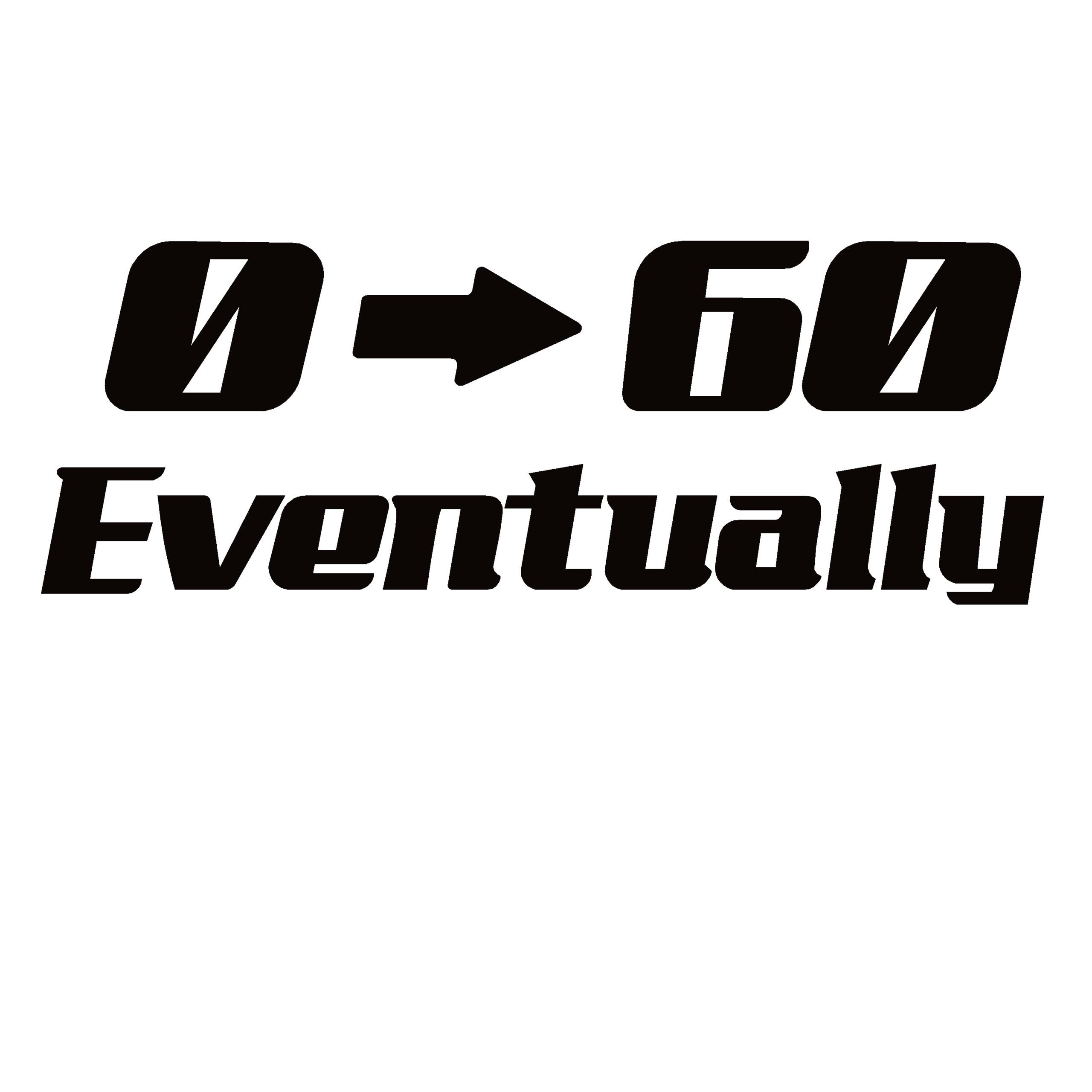 Funny Car Decal - 0 to 60 Eventually Decal for Slow Drivers - 7542