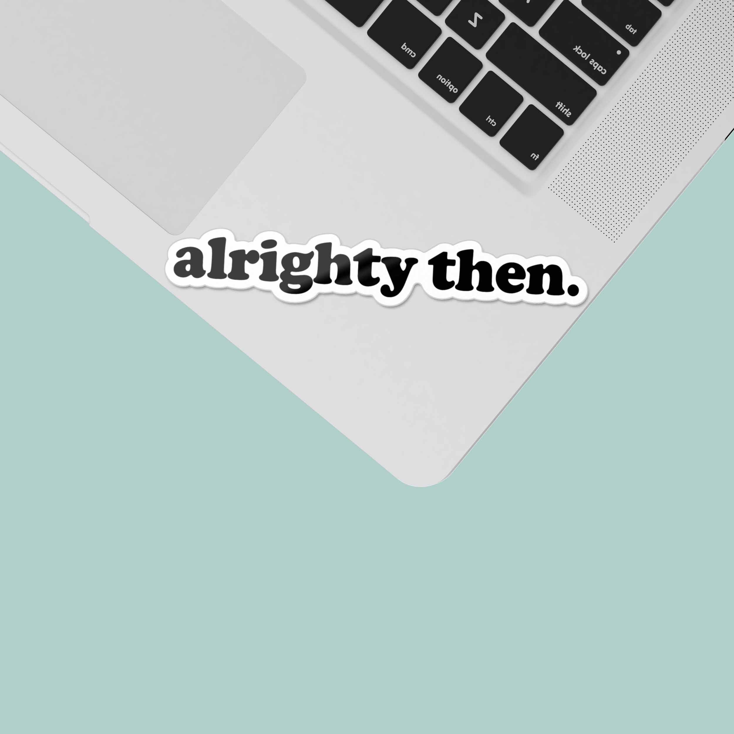 Alrighty Then Sticker - Mini