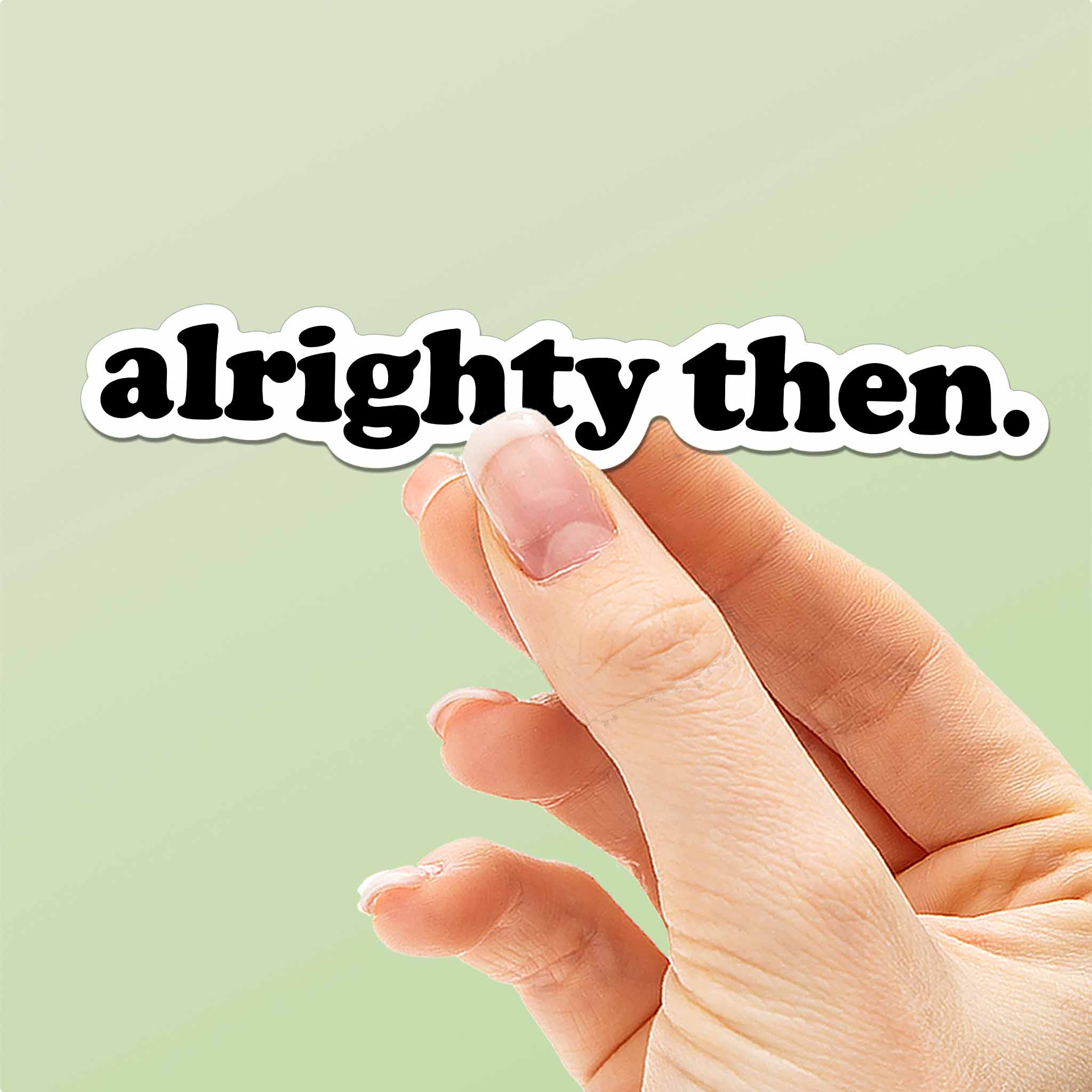 Alrighty Then Sticker - Mini
