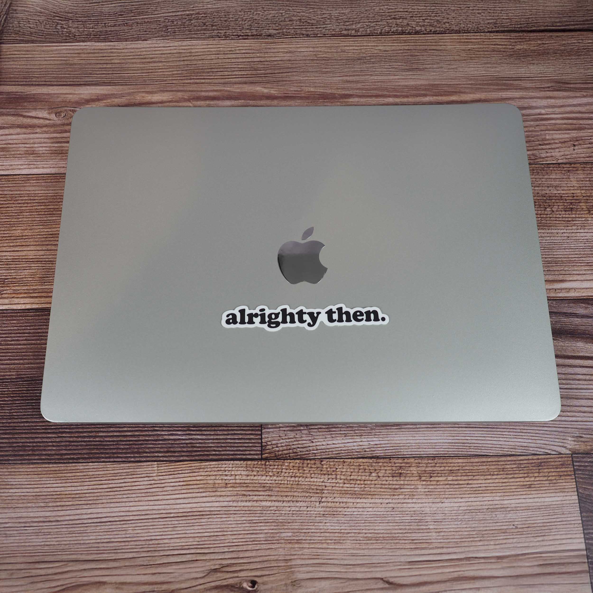 Alrighty Then Sticker - Mini