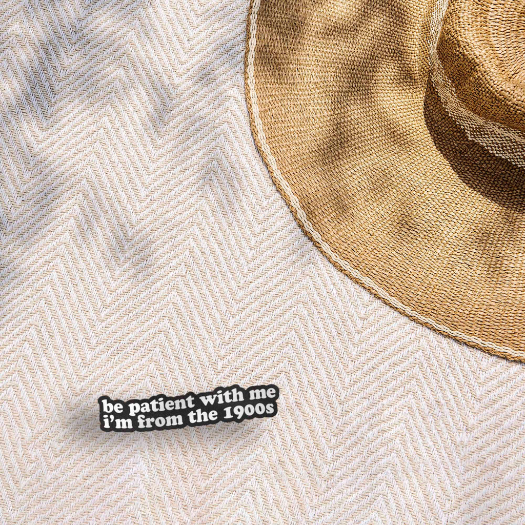 Be Patient With Me I'm from the 1900s Sticker
