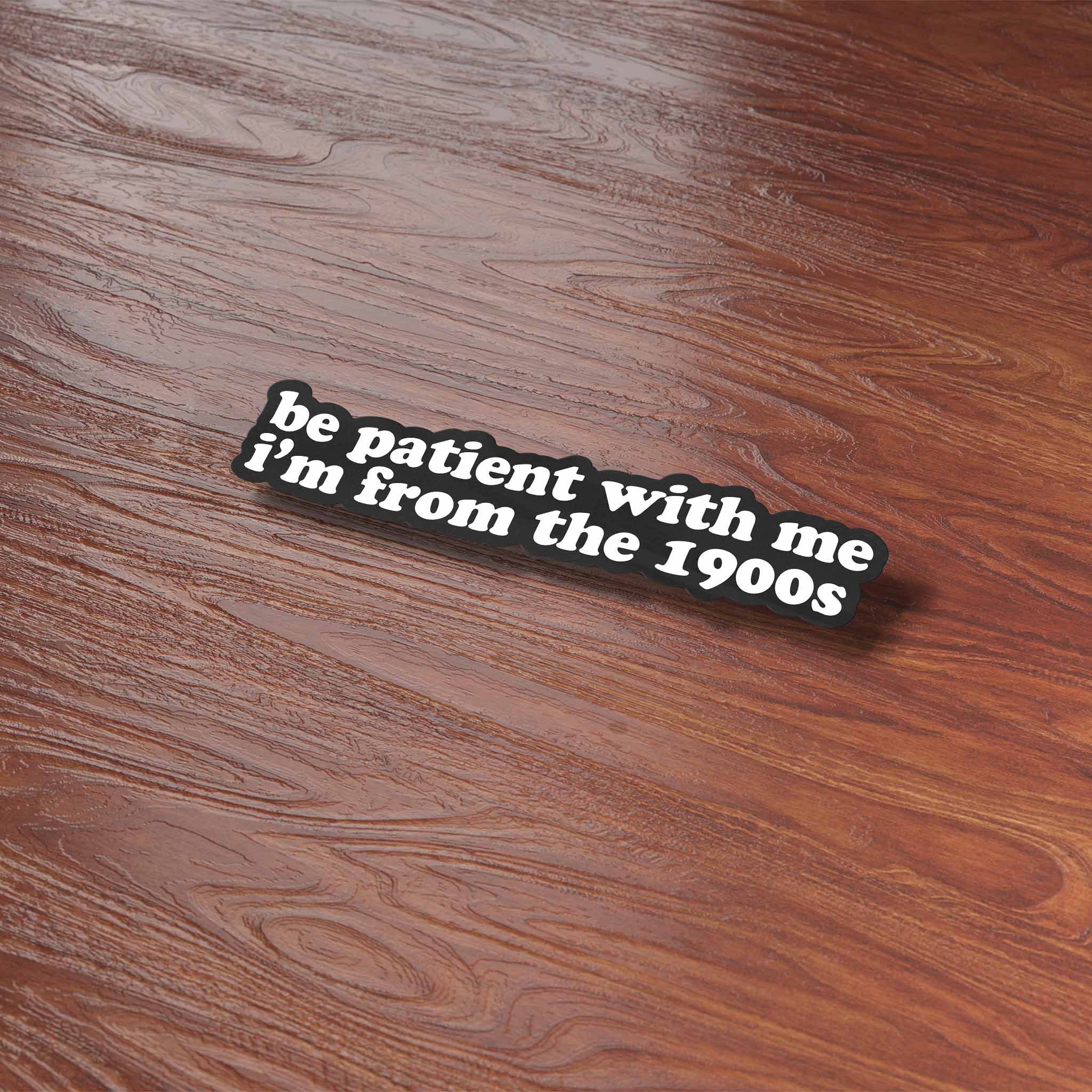 Be Patient With Me I'm from the 1900s Sticker