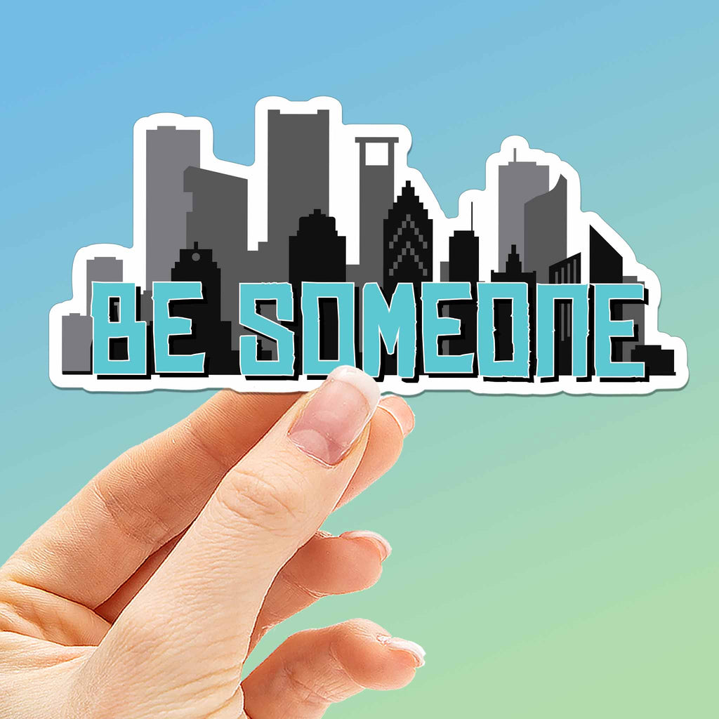 Be Someone Houston Sticker - Cool Texas Decals