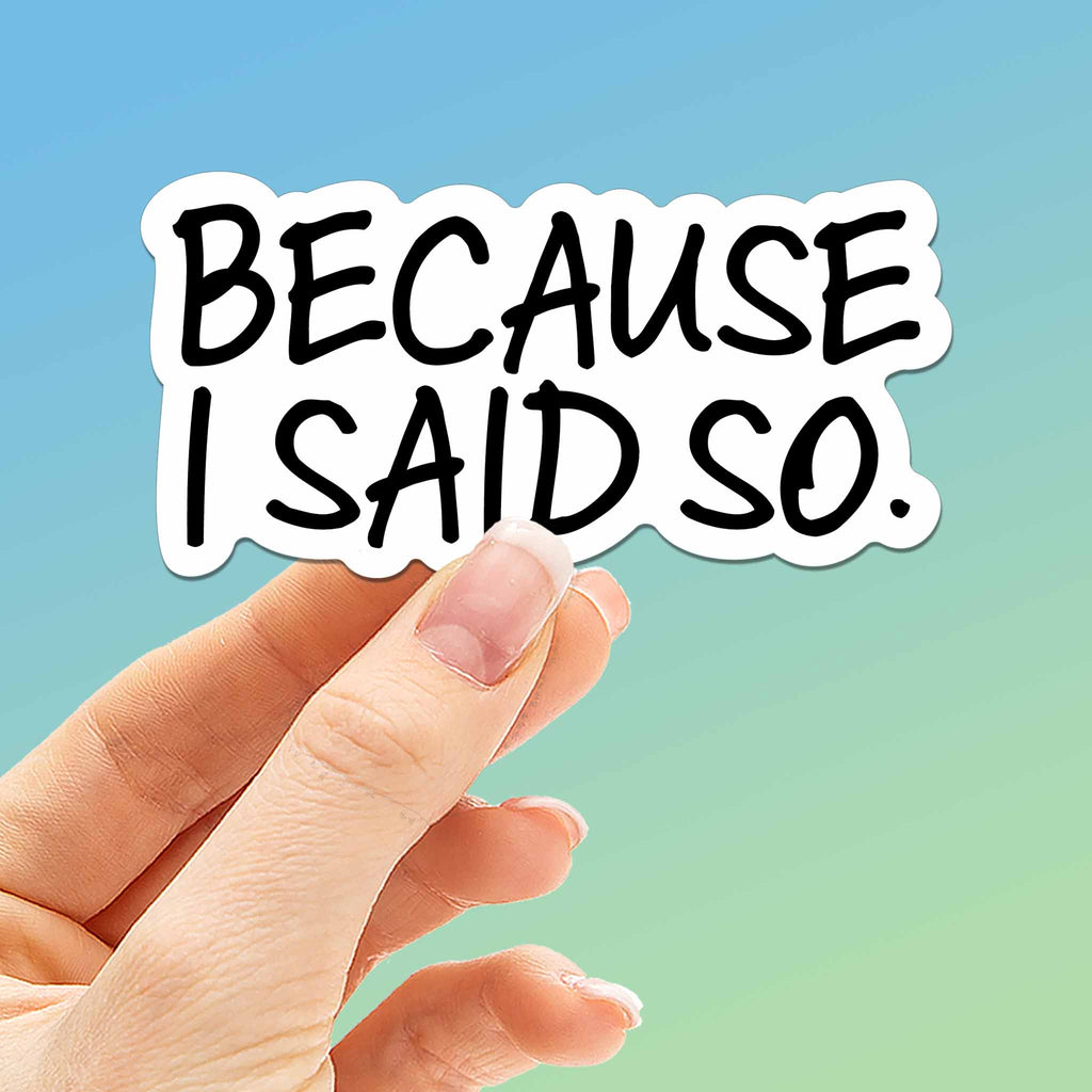Because I Said So Funny Mom Sticker