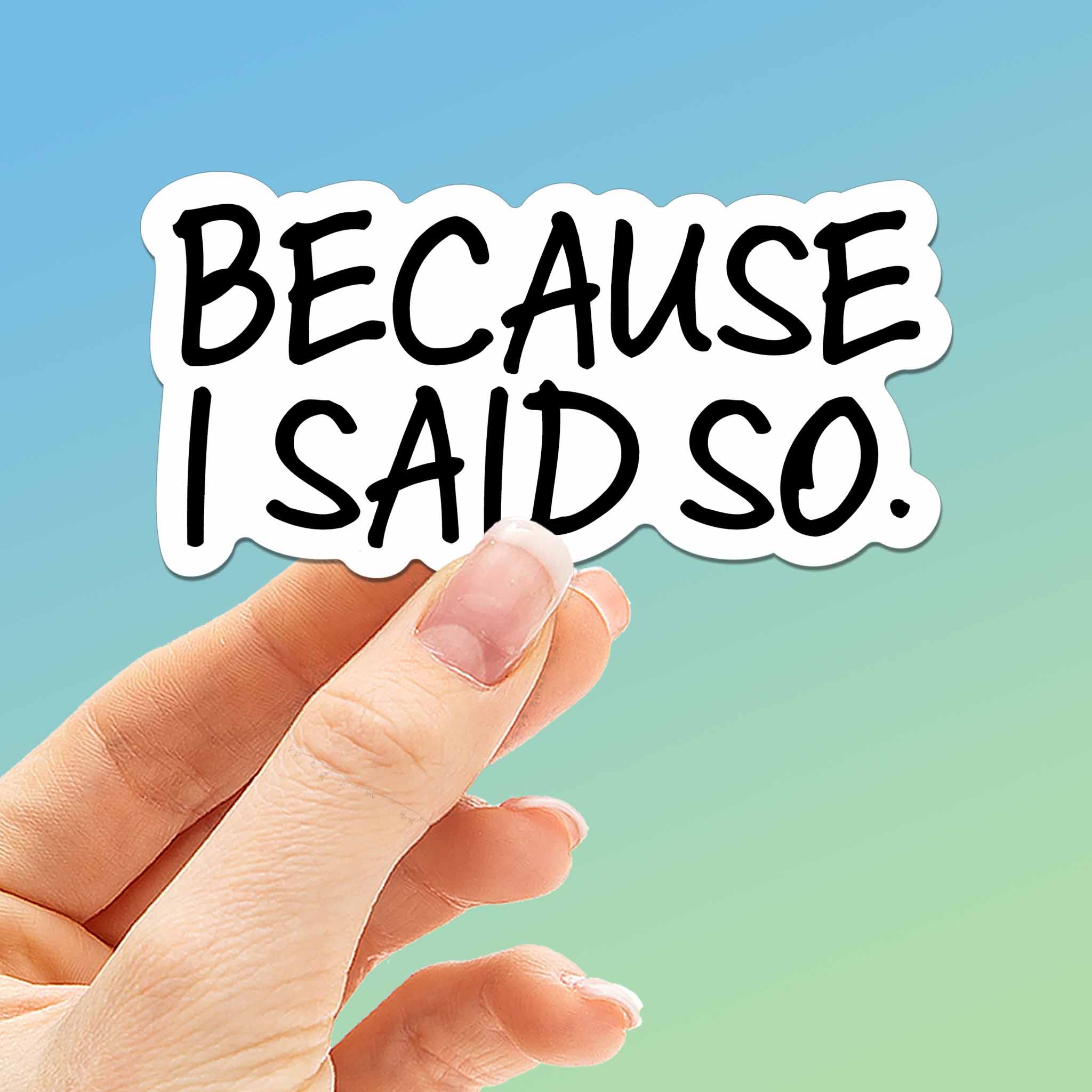Because I Said So Funny Mom Sticker