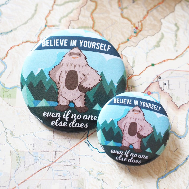 Bigfoot Believe in Yourself Pinback Button 2.25" & 1.5"