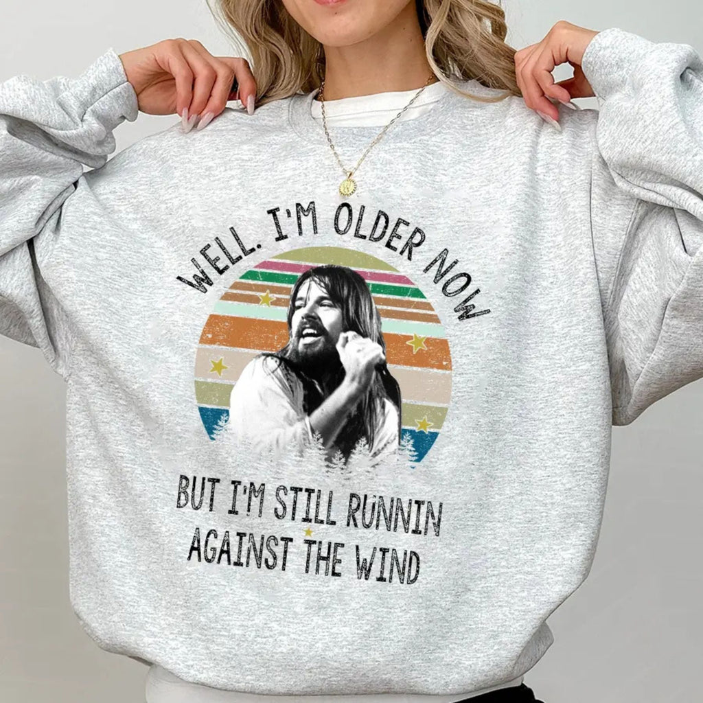 Bob Seger "Well I'm Older Now" Sweatshirt – Vintage Running Quotes Top