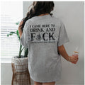 "Came here to drink and fk" T-Shirt - Bold Skull Graphic Tee, Edgy Party Apparel