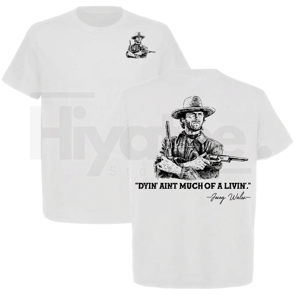 Clint Eastwood "Dyin' Ain't Much Of A Livin'" T-Shirt – Josey Wales Western Cowboy Tee