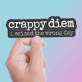 Crappy Diem Funny Sticker for Water Bottle & Laptop