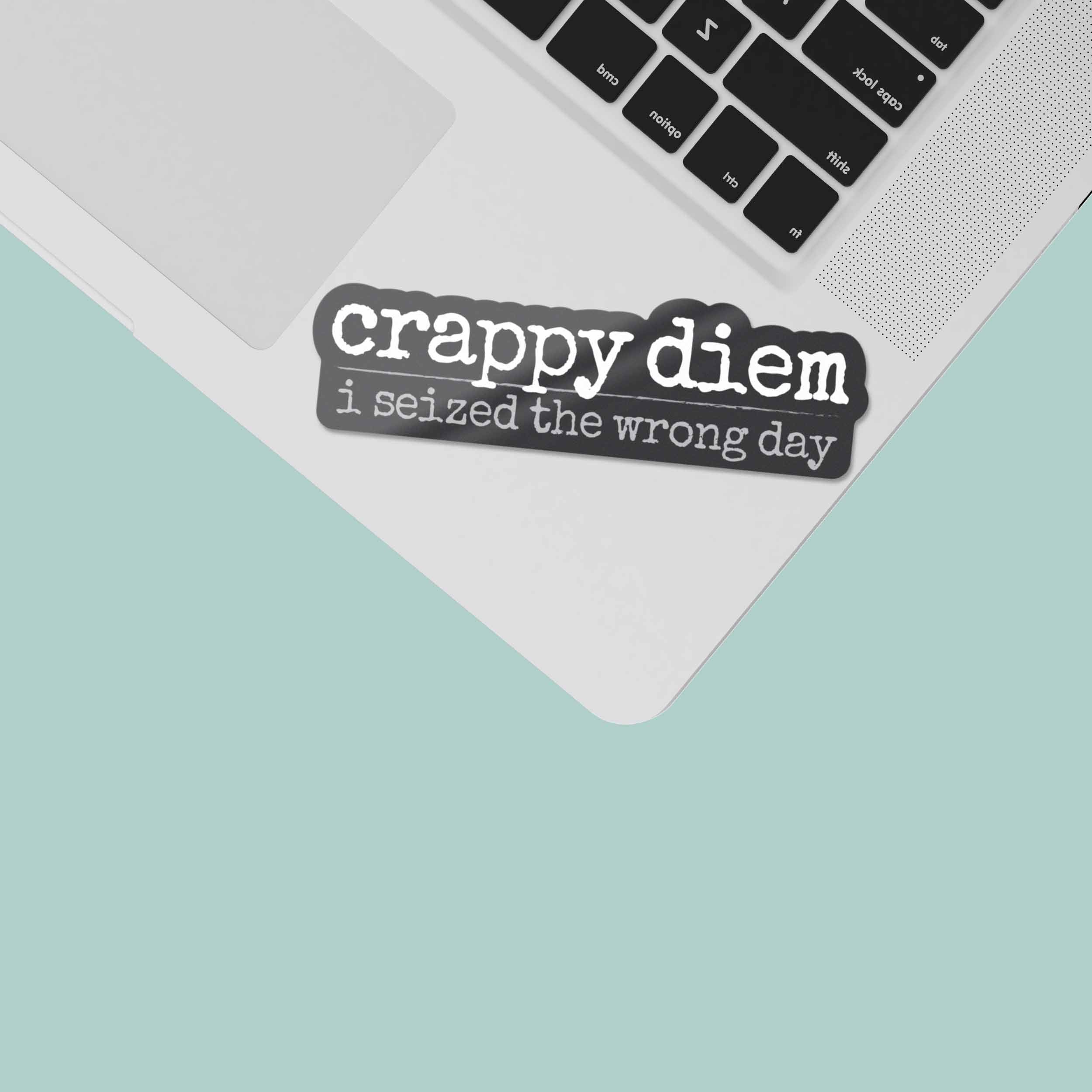 Crappy Diem Funny Sticker for Water Bottle & Laptop
