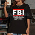 "FBI Femboy Bussy Inspector" T-Shirt - Funny Ironic Meme Graphic Tee, Subculture Humor Apparel, Retro Streetwear Style Identity Shirt