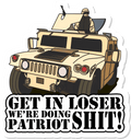 Get In Loser We're Doing Patriot Shit - 3.25x3.5 inch Sticker