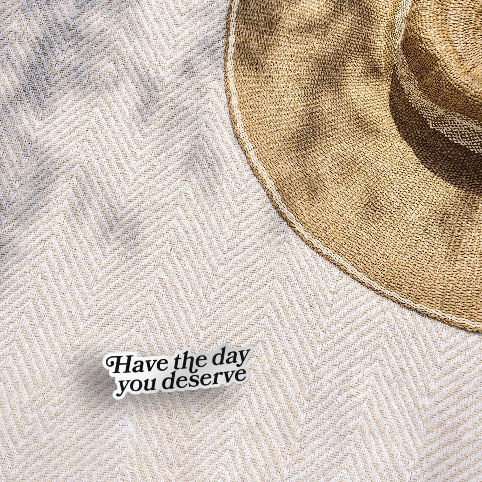 Have the Day You Deserve Sticker for Hydroflask - Funny Quote Decal