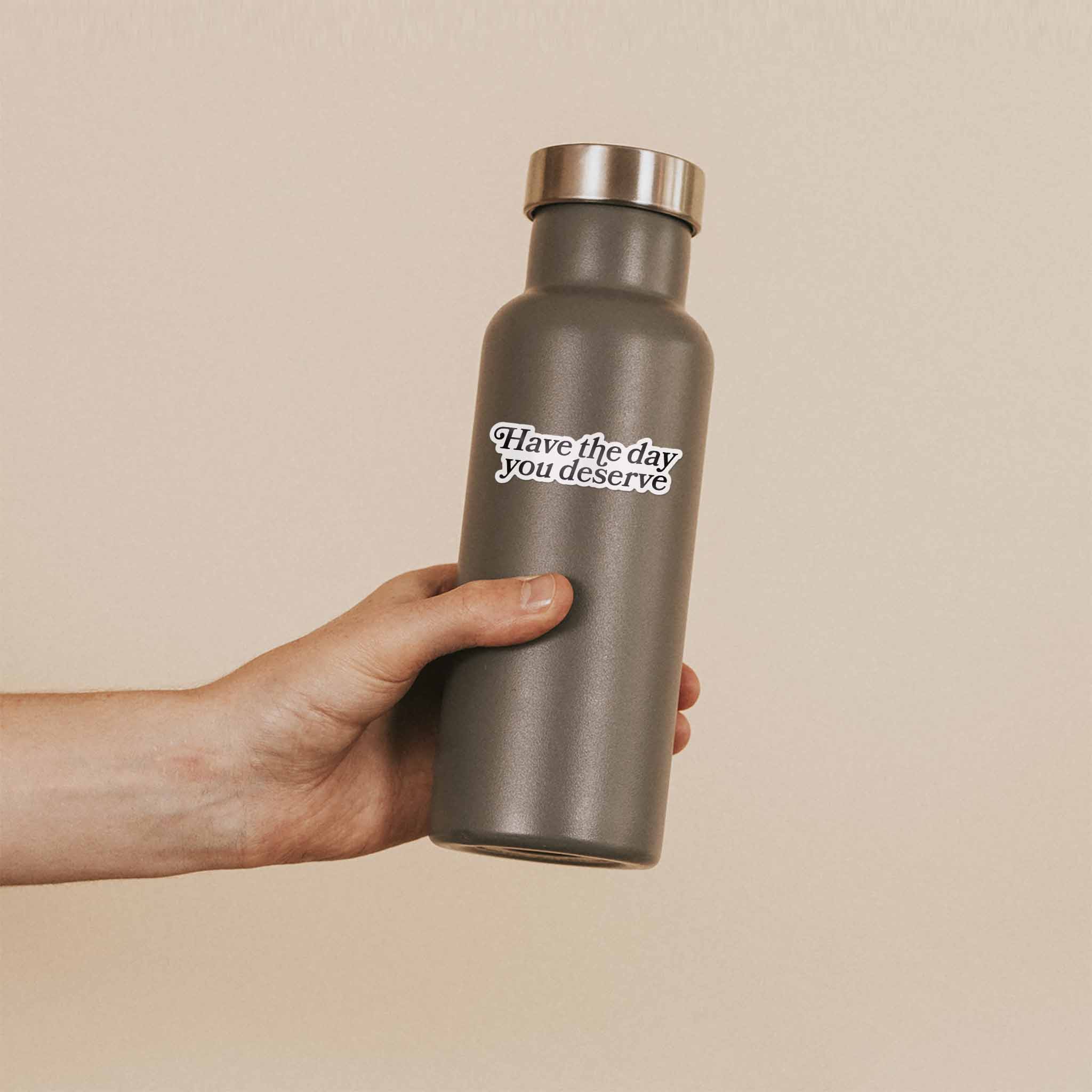 Have the Day You Deserve Sticker for Hydroflask - Funny Quote Decal
