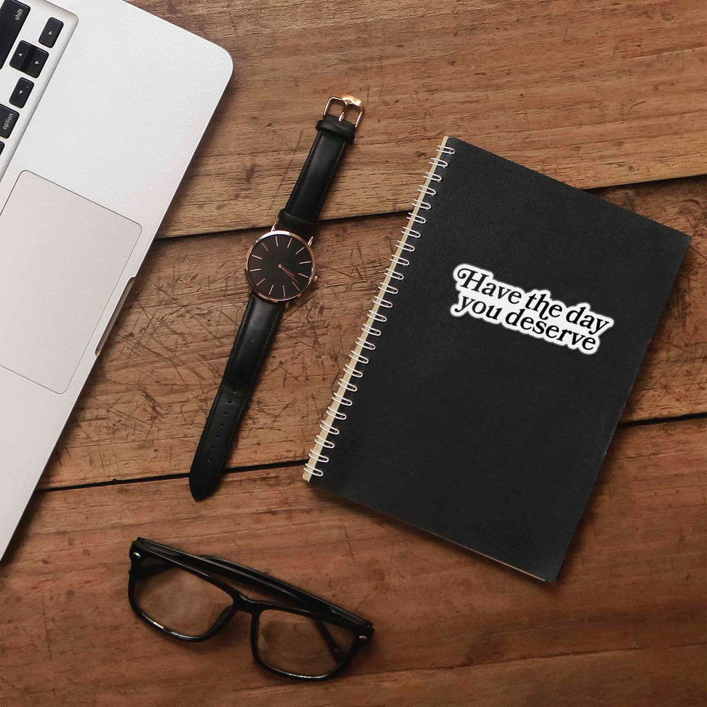 Have the Day You Deserve Sticker for Hydroflask - Funny Quote Decal