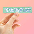 Hey Pal You Just Blow in from Stupid Town Funny TV Show Sticker