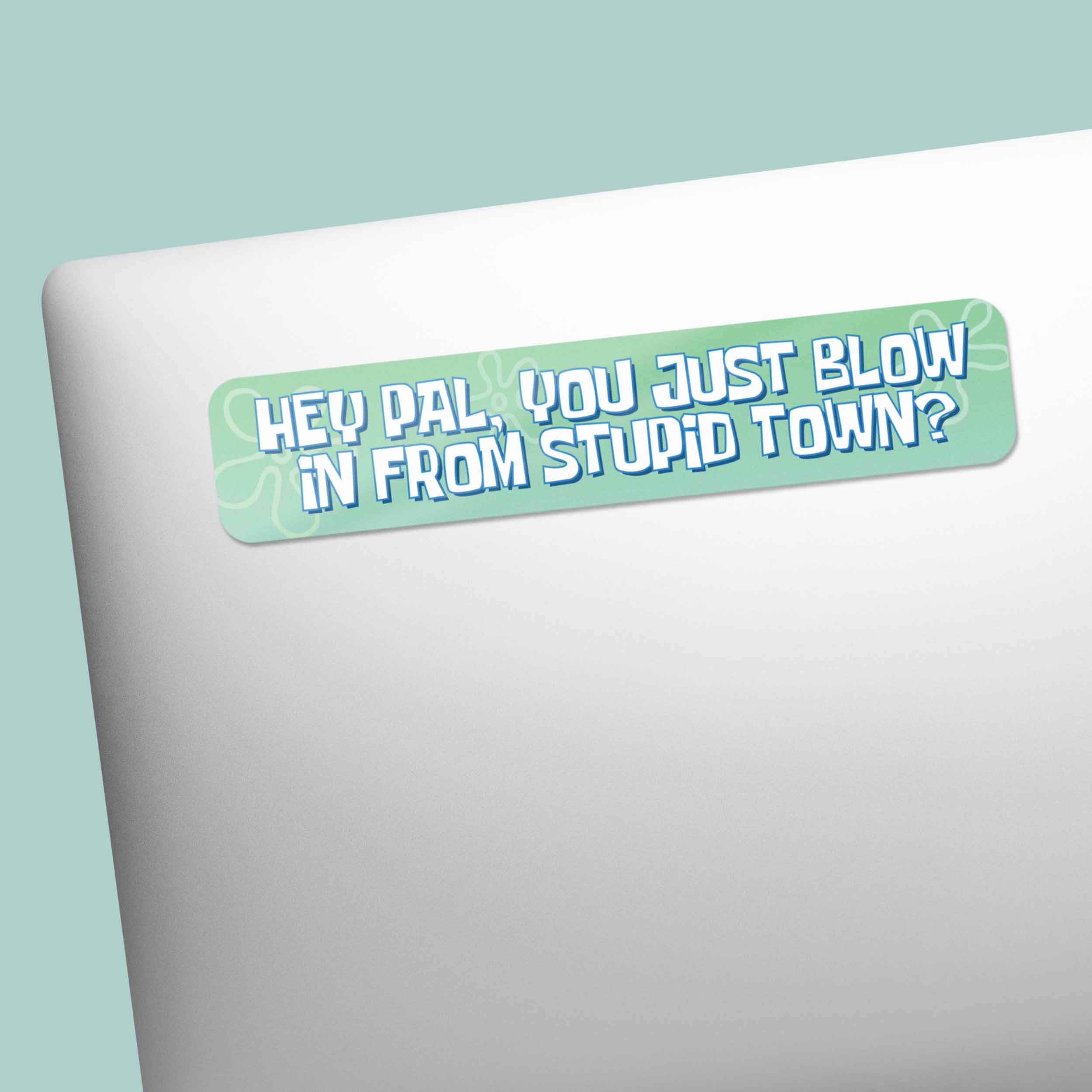 Hey Pal You Just Blow in from Stupid Town Funny TV Show Sticker