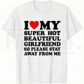 I Love My Super Hot Beautiful Girlfriend – Funny Men's Graphic Tee
