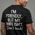 "I'm Friendly But My Wife Isn't" Funny Warning T-Shirt – Best Husband Tee