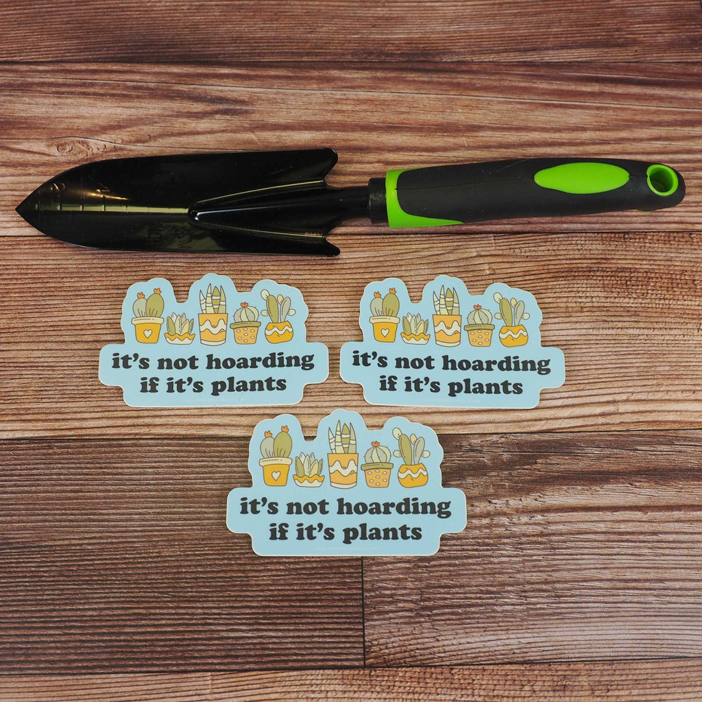It's Not Hoarding If It's Plants Sticker