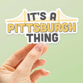 It's a Pittsburgh Thing Sticker - PGH Pennsylvania Decal