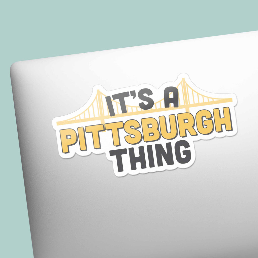 It's a Pittsburgh Thing Sticker - PGH Pennsylvania Decal