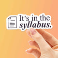 It's In the Syllabus - Funny School Sticker in White