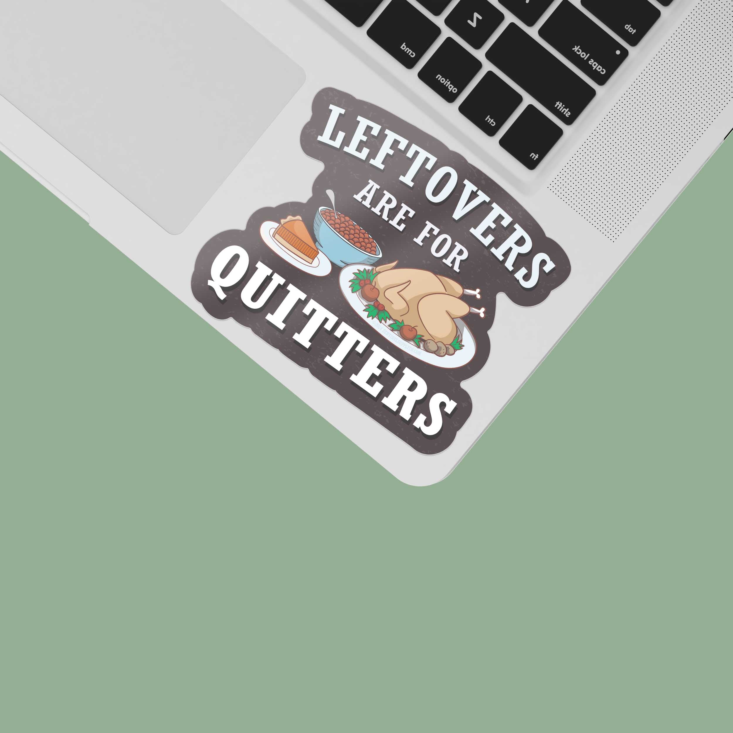 Leftovers are for Quitters Sticker