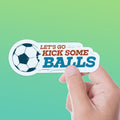Let's Go Kick Some Balls Soccer Sticker
