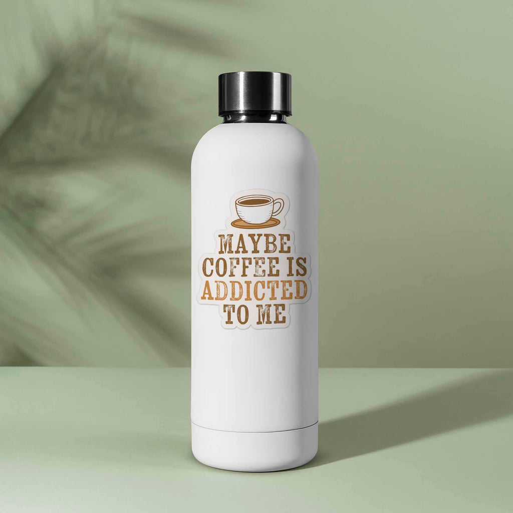 Maybe Coffee is Addicted to Me Sticker