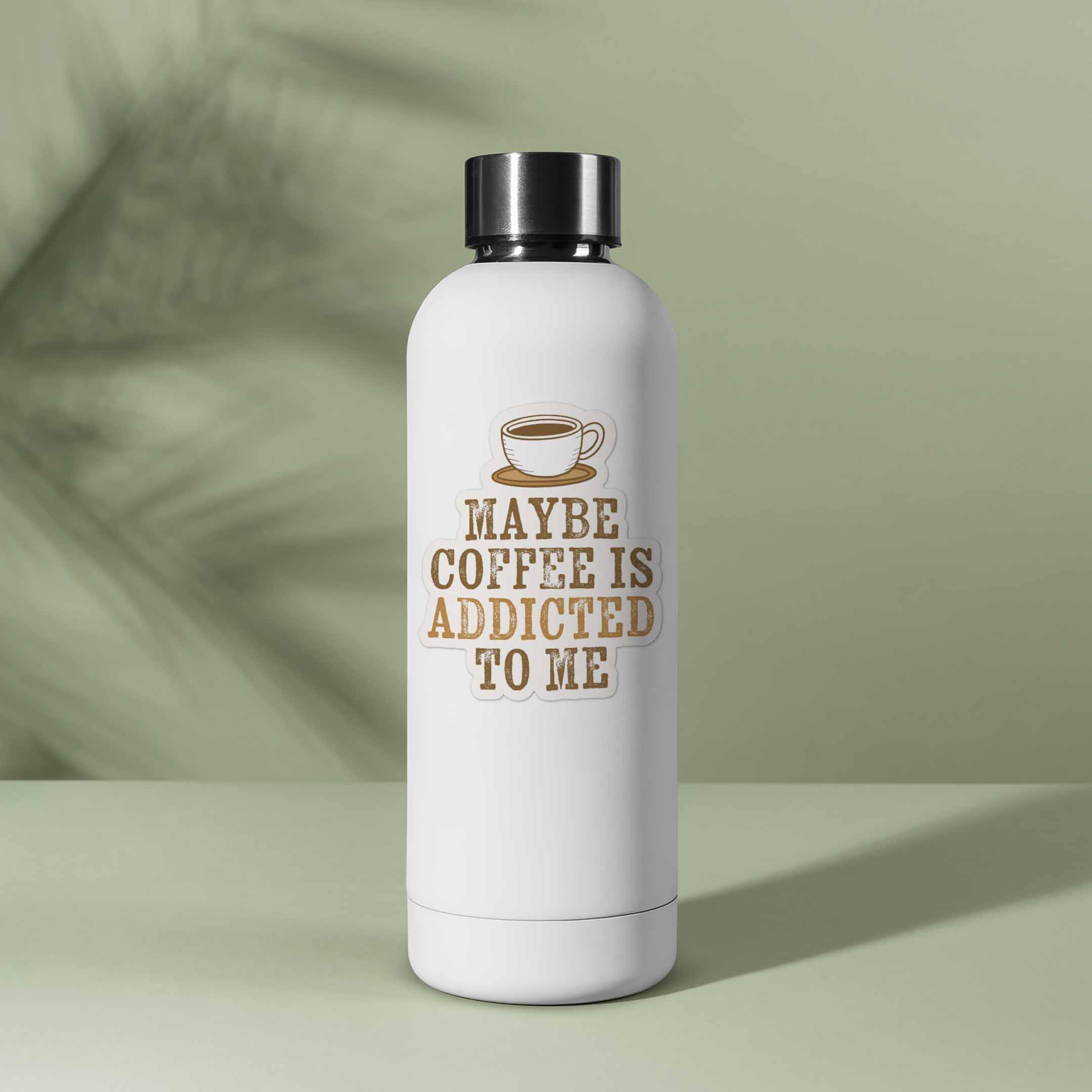 Maybe Coffee is Addicted to Me Sticker
