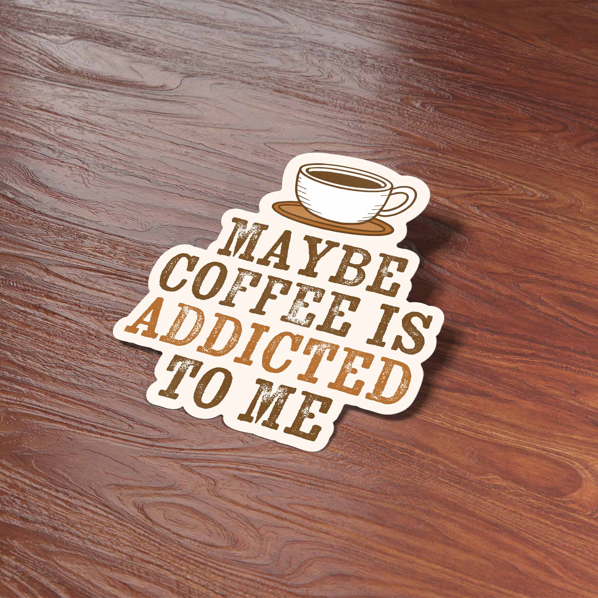 Maybe Coffee is Addicted to Me Sticker