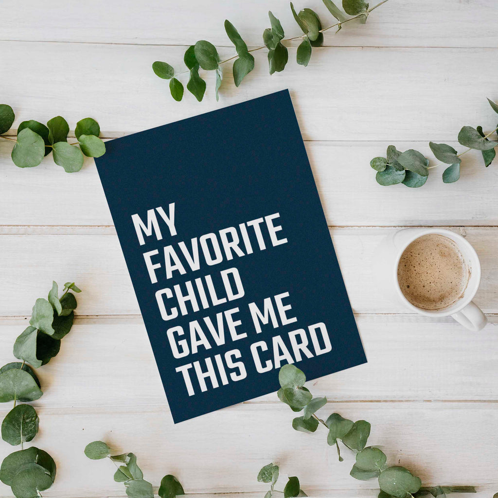 My Favorite Child Gave Me This Card - Funny Greeting Card for Mom