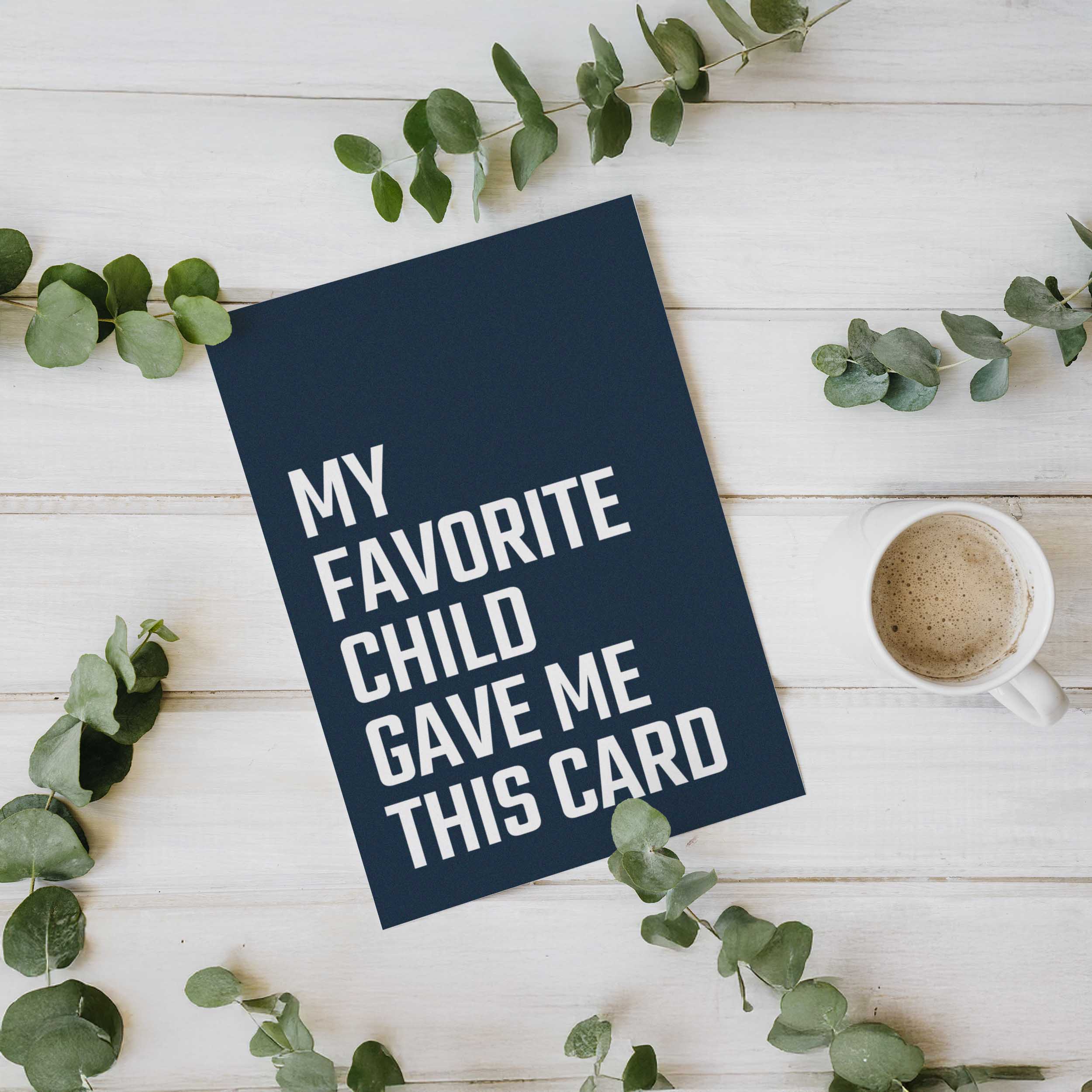 My Favorite Child Gave Me This Card - Funny Greeting Card for Mom