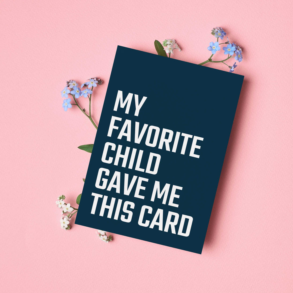 My Favorite Child Gave Me This Card - Funny Greeting Card for Mom