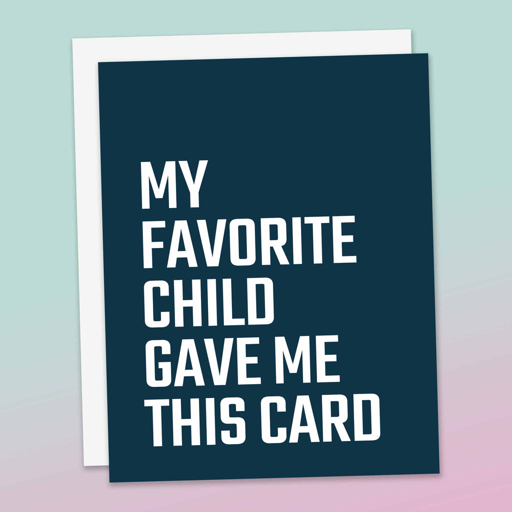 My Favorite Child Gave Me This Card - Funny Greeting Card for Mom