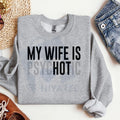 My Wife Is Psychotic Sweatshirt: Funny Husband Gift, Humor Men’s Sweater, Anniversary or Valentine’s Day Gift for Him
