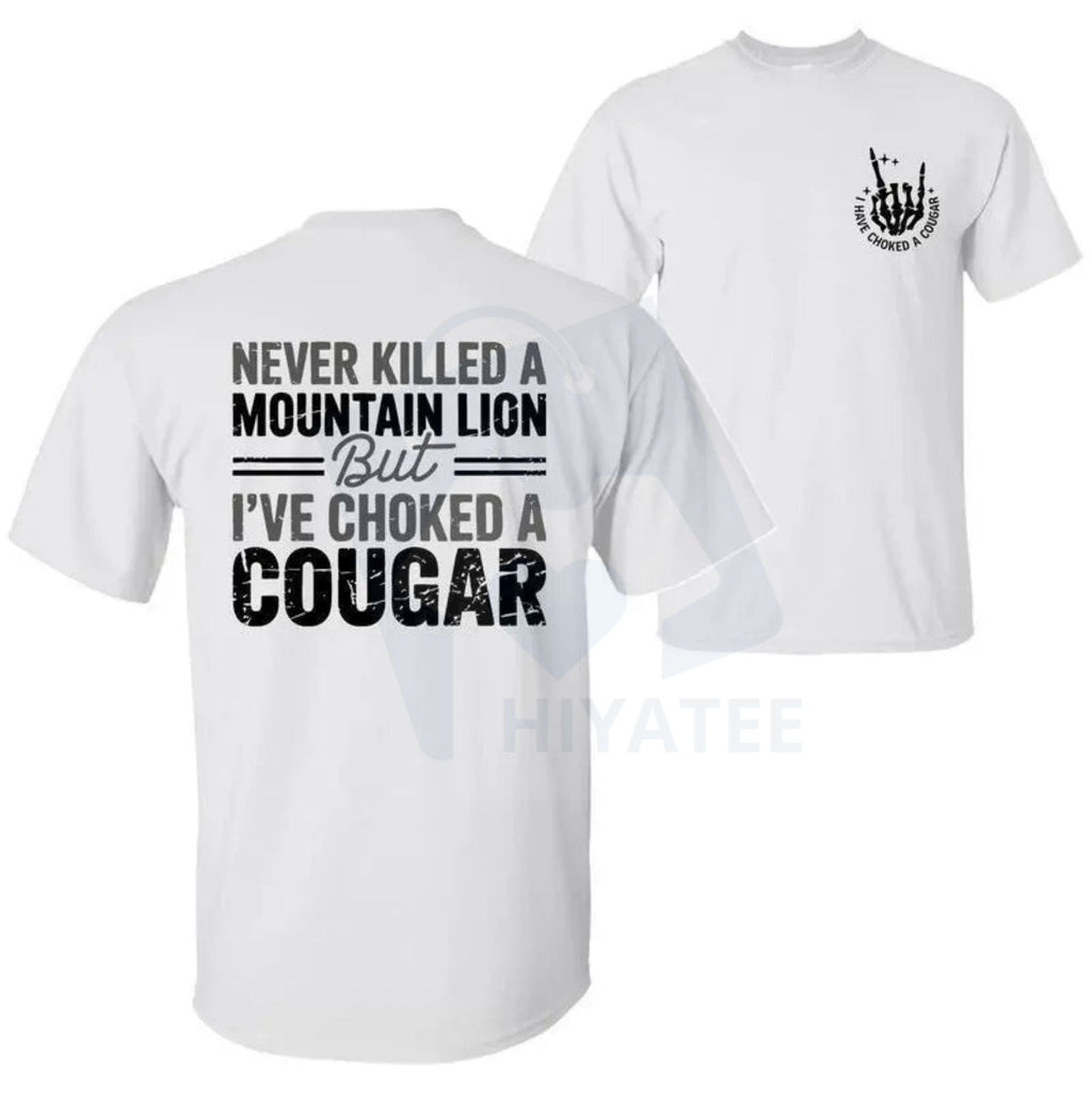 "Never Killed a Mountain Lion But I have Choked a Cougar" T-Shirt – Funny Sarcastic 2 Sided Tee