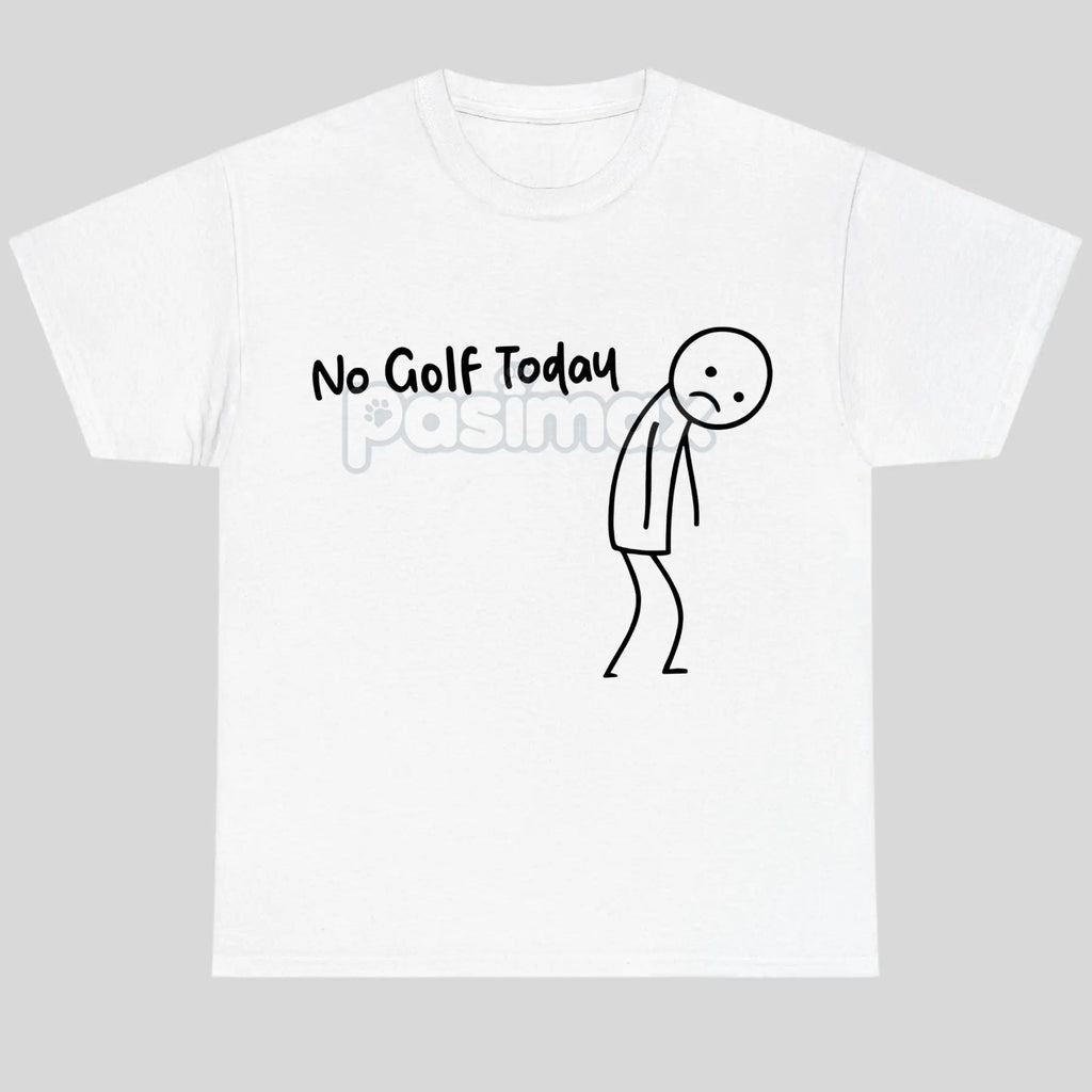 "No Golf Today" Sarcastic Statement T-Shirt - Anti-Commitment Humor Tee, Unisex Lazy Day Apparel