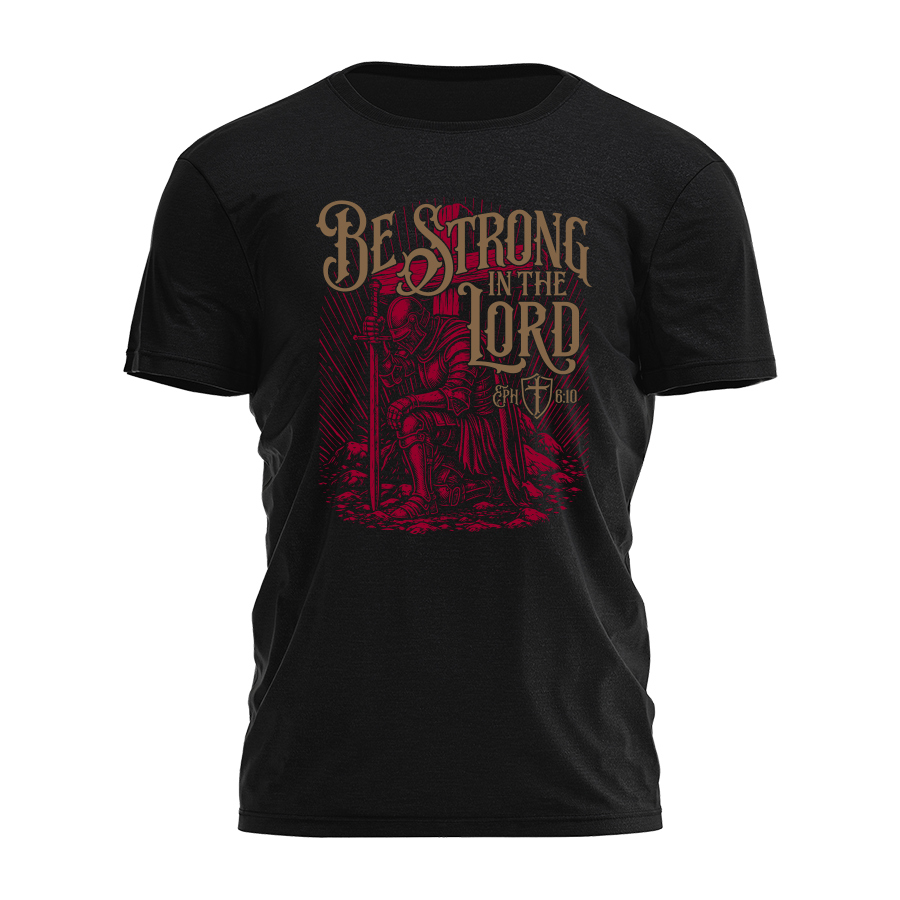 Be Strong In The Lord Tee - 4403