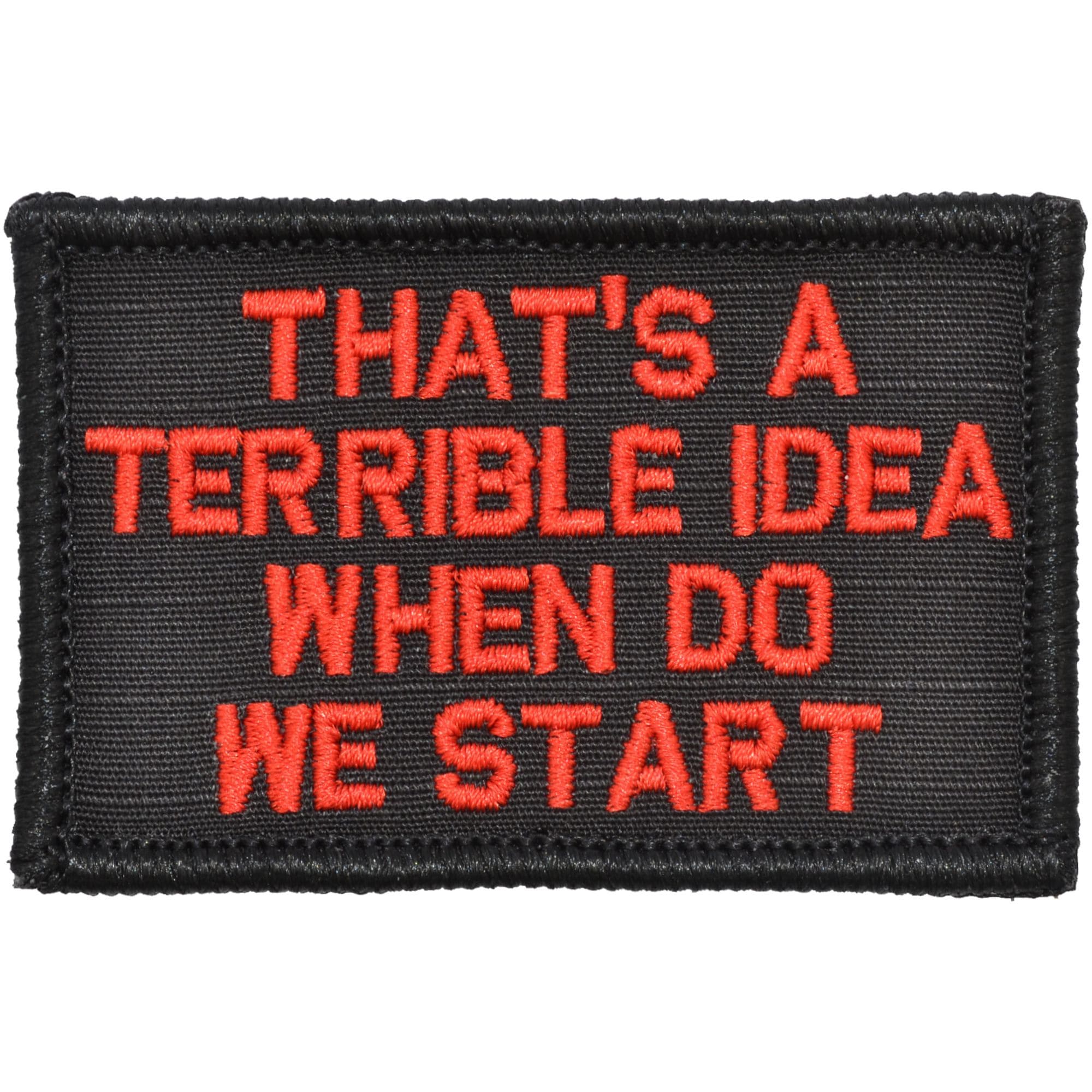 That's a Terrible Idea When Do We Start - 2x3 Patch