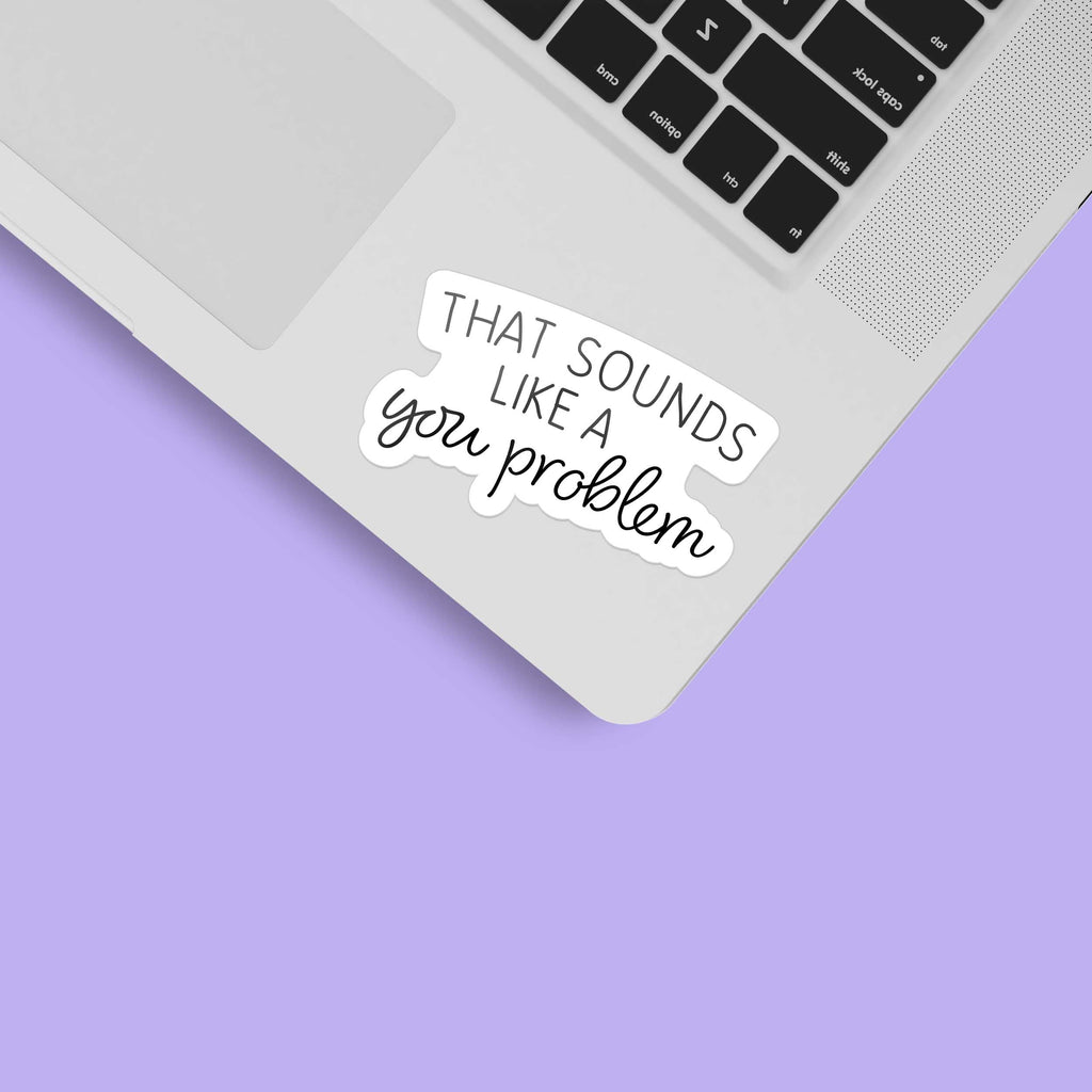 Sounds Like a You Problem Funny Sticker