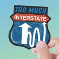 Too Much Interstate Sticker