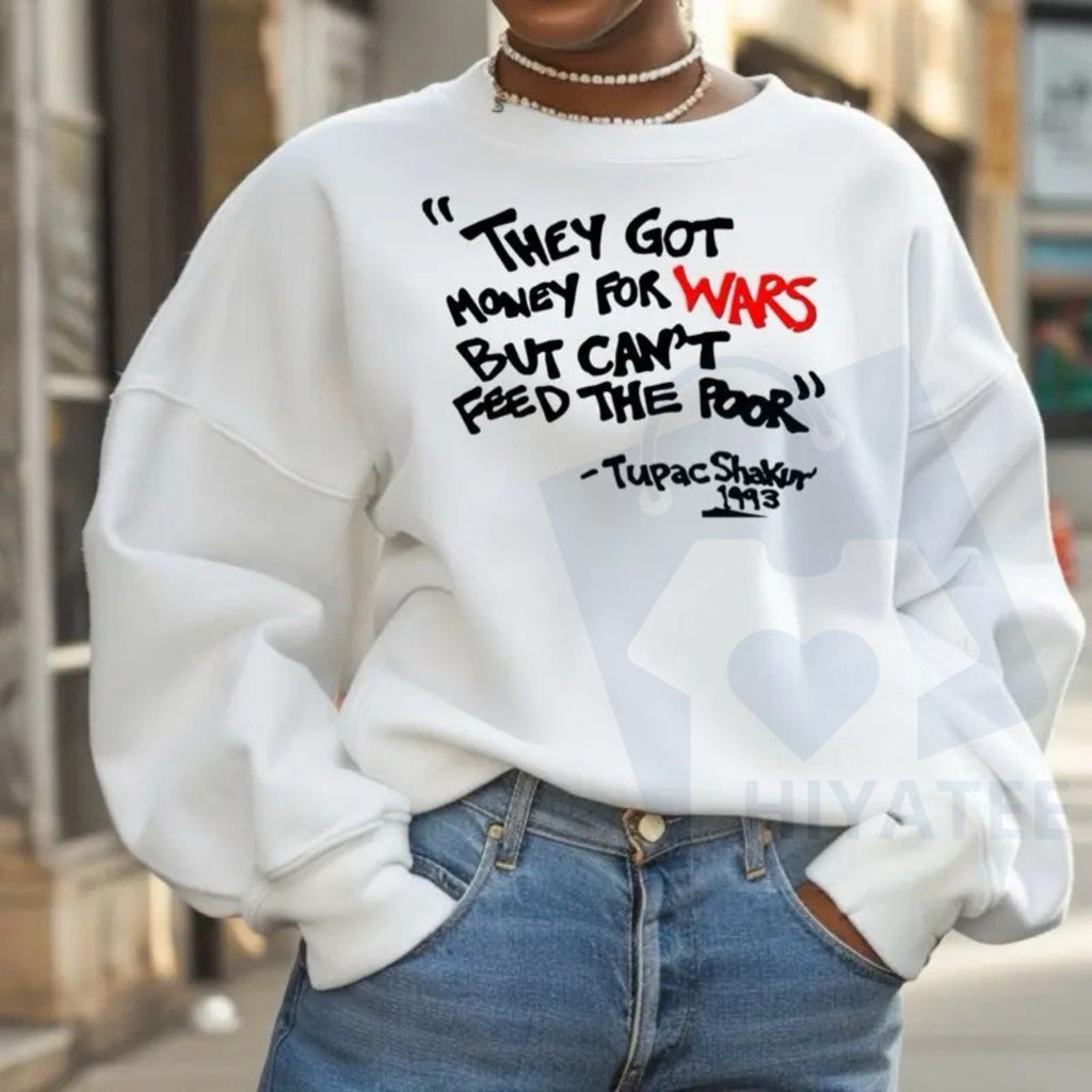 Urban Ebony Designs Tupac Sweatshirt: "They Got Money For Wars But Can't Feed The Poor" Quote Sweater, Unisex Casual Pullover Tops