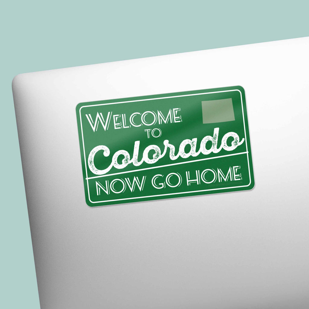 Welcome to Colorado Now Go Home Sticker