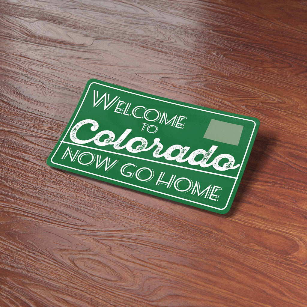 Welcome to Colorado Now Go Home Sticker