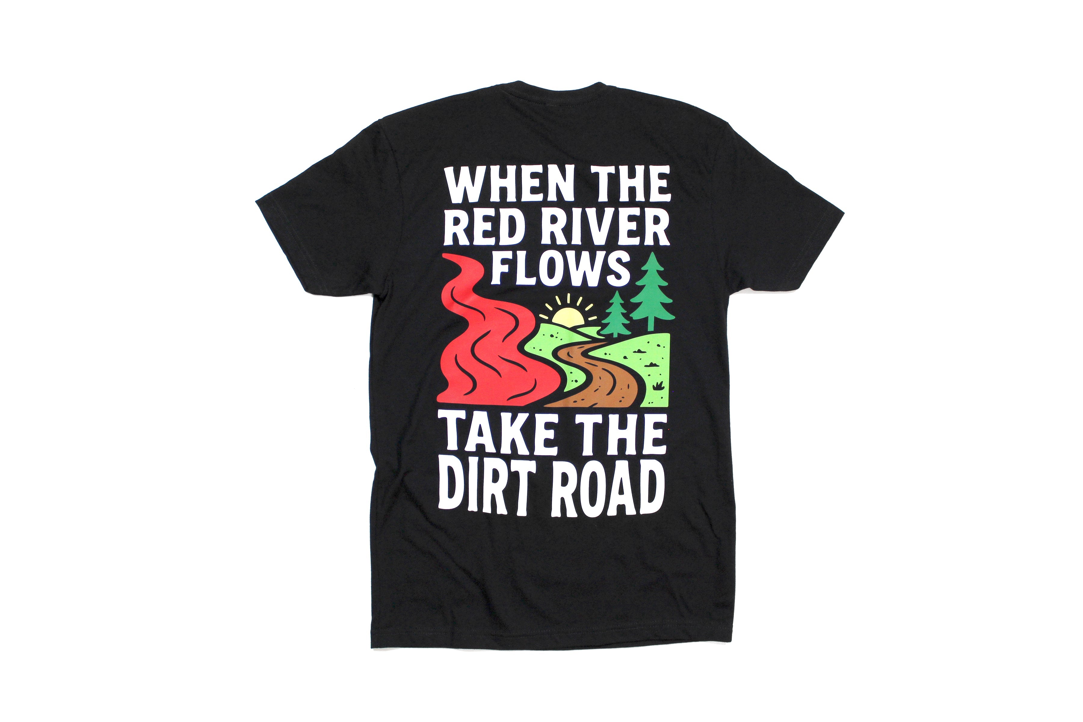 When The Red River Flows Take The Dirt Road Tee